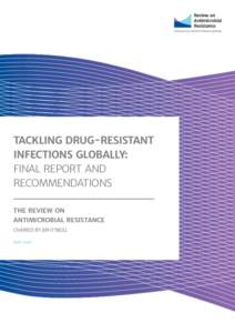 TACKLING DRUG-RESISTANT INFECTIONS GLOBALLY: FINAL REPORT AND RECOMMENDATIONS THE REVIEW ON ANTIMICROBIAL RESISTANCE