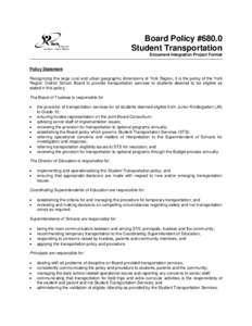 Board Policy #680.0 Student Transportation Document Integration Project Format Policy Statement Recognizing the large rural and urban geographic dimensions of York Region, it is the policy of the York