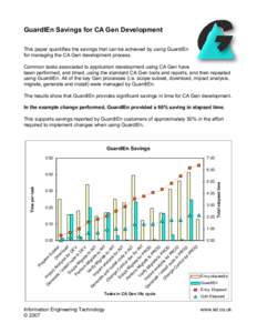 GuardIEn Savings for CA Gen Development This paper quantifies the savings that can be achieved by using GuardIEn for managing the CA Gen development process. Common tasks associated to application development using CA Ge