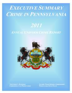 EXECUTIVE SUMMARY CRIME IN PENNSYLVANIA 2011 ANNUAL UNIFORM CRIME REPORT  TOM CORBETT, GOVERNOR
