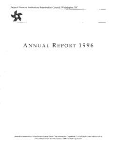 Federal Financial Institutions Examination Council, Washington, DC  ANNUAL REPORT 1996 Board of Governors of the Federal Reserve System, Federal Deposit Insurance Corporation, National Credit Union Administration, Office