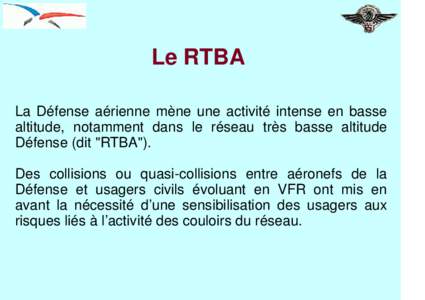 Le RTBA La Défense aérienne mène une activité intense en basse altitude, notamment dans le réseau très basse altitude Défense (dit 