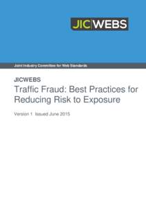 Joint Industry Committee for Web Standards  JICWEBS Traffic Fraud: Best Practices for Reducing Risk to Exposure