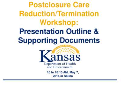 Postclosure Care Reduction/Termination Workshop: Presentation Outline & Supporting Documents