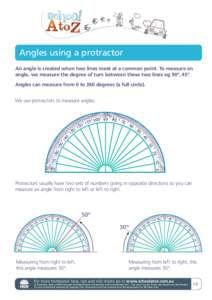 Angles using a protractor An angle is created when two lines meet at a common point. To measure an angle, we measure the degree of turn between these two lines eg 90º, 45º. Angles can measure from 0 to 360 degrees (a f