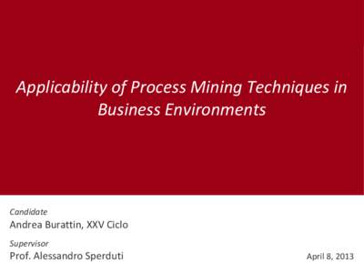 Applicability of Process Mining Techniques in Business Environments Candidate  Andrea Burattin, XXV Ciclo