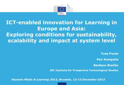 ICT-enabled innovation for Learning in Europe and Asia: Exploring conditions for sustainability, scalability and impact at system level Yves Punie Pan Kampylis