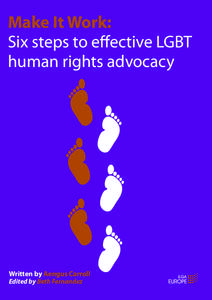 Make It Work: Six steps to eﬀective LGBT human rights advocacy Written by Aengus Carroll Edited by Beth Fernandez