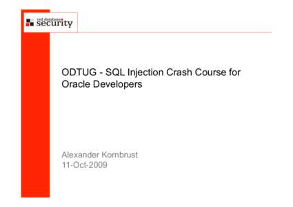 ODTUG - SQL Injection Crash Course for Oracle Developers Alexander Kornbrust 11-Oct-2009
