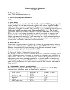 House Committee on Agriculture Farm Bill Audit 1. Program Name: Dairy Export Incentive Program (DEIP) 2. Subprograms/Department Initiatives None.