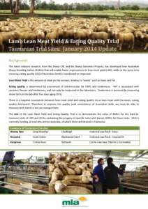 Lamb Lean Meat Yield & Eating Quality Trial Tasmanian Trial Sites: January 2014 Update Background: The latest industry research, from the Sheep CRC and the Sheep Genomics Projects, has developed new Australian Sheep Bree