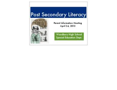 Post Secondary Literacy Parent Information Meeting April 24, 2013 Woodbury High School Special Education Dept.
