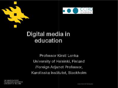 Digital media in  education  Professor Kirsti Lonka  University of Helsinki, Finland  /Foreign Adjunct Professor,  Karolinska Institutet, Stockholm 