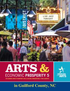 in Guilford County, NC  Arts and Economic Prosperity® 5 was conducted by Americans for the Arts, the nation’s nonprofit organization for advancing the arts in America. Established in 1960, we are dedicated to represe