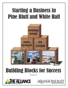 Starting a Business in Pine Bluff and White Hall Building Blocks for Success Presented by