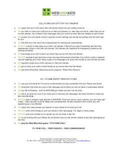 CELL PHONE SAFETY TIPS FOR PARENTS DO speak with your child about their cell phone habits and your safety concerns DO set limits on what your child can do on their cell phones (i.e. who they can talk to, when they can be