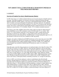 NEW JERSEY SMALL EMPLOYER HEALTH BENEFITS PROGRAM FIELD RESEARCH REPORT I. CONTEXT Overview of Trends in New Jersey’s Health Insurance Markets In 2005, New Jersey‟s 8.7 million residents fell into one of several cate