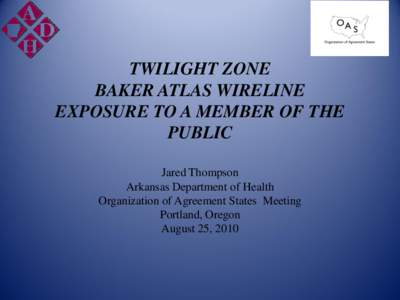 TWILIGHT ZONE BAKER ATLAS WIRELINE EXPOSURE TO A MEMBER OF THE PUBLIC Jared Thompson Arkansas Department of Health