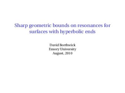 Sharp geometric bounds on resonances for surfaces with hyperbolic ends David Borthwick Emory University August, 2010