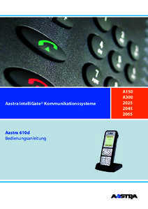 Aastra IntelliGate® Kommunikationssysteme  Aastra 610d Bedienungsanleitung  A150