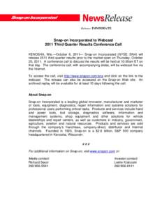 Release: IMMEDIATE  Snap-on Incorporated to Webcast 2011 Third Quarter Results Conference Call KENOSHA, Wis.—October 6, 2011— Snap-on Incorporated (NYSE: SNA) will release 2011 third quarter results prior to the mark