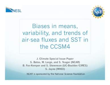 Biases in means, variability, and trends of air-sea fluxes and SST in the CCSM4 J. Climate Special Issue Paper S. Bates, W. Large, and S. Yeager (NCAR)