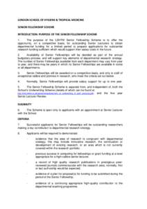 LONDON SCHOOL OF HYGIENE & TROPICAL MEDICINE SENIOR FELLOWSHIP SCHEME INTRODUCTION: PURPOSE OF THE SENIOR FELLOWSHIP SCHEME 1. The purpose of the LSHTM Senior Fellowship Scheme is to offer the opportunity, on a competiti