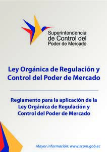 Ley Orgánica de Regulación y Control del Poder de Mercado Reglamento para la aplicación de la Ley Orgánica de Regulación y Control del Poder de Mercado