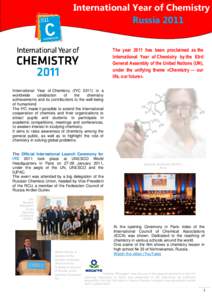 International Year of Chemistry Russia 2011 The year 2011 has been proclaimed as the International Year of Chemistry by the 63rd General Assembly of the United Nations (UN), under the unifying theme «Chemistry — our