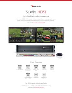 Studio HD31 Entry-level live production switcher With three HD-SDI / HDMI inputs, all the Studio Software features* and a high performance system, Studio HD31 provides everything you need for a multi-camera live producti