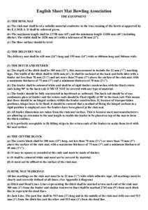 English Short Mat Bowling Association THE EQUIPMENT (1) THE RINK MAT (a) The rink mat shall be of a suitable material conducive to the true running of the bowls as approved by the E.S.M.B.A. It shall be coloured green. (