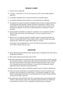 REGOLE E CAMPI 1. Si gioca con le regole FIL. 2. Il campo, i cronometri e il kit di primo soccorso sono a carico della squadra ospitante. 3. La squadra ospitante fornirà acqua da bere per la squadra ospite. 4. La squadr