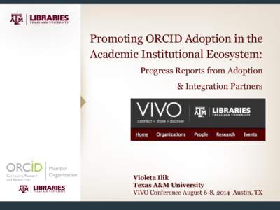 Promoting ORCID Adoption in the Academic Institutional Ecosystem: Progress Reports from Adoption & Integration Partners  Violeta Ilik