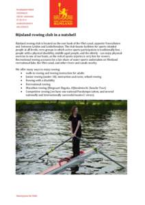 Rijnland rowing club in a nutshell Rijnland rowing club is located on the east bank of the Vliet canal, opposite Voorschoten and between Leiden and Leidschendam. The club boasts facilities for sports-minded people at all