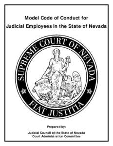 Model Code of Conduct for Judicial Employees in the State of Nevada Prepared by: Judicial Council of the State of Nevada Court Administration Committee