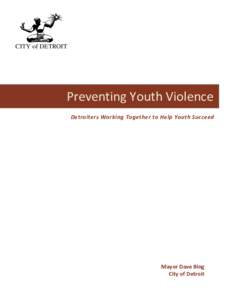 Preventing Youth Violence Detroiters Working Together to Help Youth Succeed Mayor Dave Bing City of Detroit