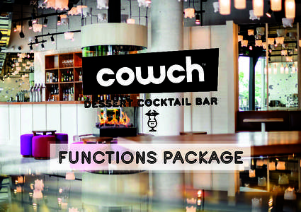 TM  FUNCTIONS PACKAGE As the first and only dessert and cocktail bar in Brisbane, Cowch is the ideal venue for your next function. Our trendy and bustling scene is the perfect space for