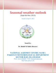 Seasonal weather outlook (Sept-Oct-Nov, 2013) Issued on Sep 07, 2013 Issued by: Dr. Khalid M Malik (Director)