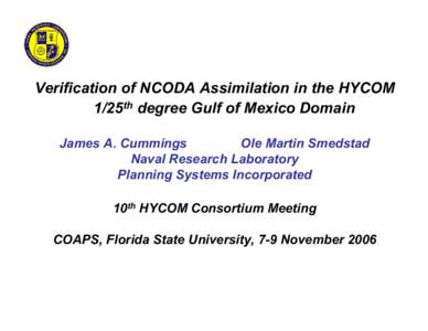 Verification of NCODA Assimilation in the HYCOM 1/25th degree Gulf of Mexico Domain James A. Cummings Ole Martin Smedstad Naval Research Laboratory Planning Systems Incorporated