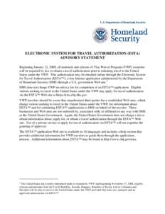 U.S. Department of Homeland Security  ELECTRONIC SYSTEM FOR TRAVEL AUTHORIZATION (ESTA) ADVISORY STATEMENT Beginning January 12, 2009, all nationals and citizens of Visa Waiver Program (VWP) countries will be required by