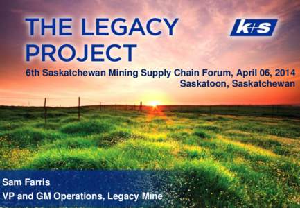 Experience growth.  K+S Group 6th Saskatchewan Mining Supply Chain Forum, April 06, 2014 Saskatoon, Saskatchewan