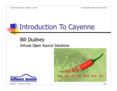 Colorado Software Summit: October 22 – 27, 2006  © Copyright 2006, Virtuas Open Source Solutions Introduction To Cayenne Bill Dudney