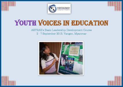 Youth Voices in Education ASPBAE’s Basic Leadership Development Course[removed]September 2013, Yangon, Myanmar Focussing on Young People ASPBAE’s work in leadership capacity building in the Asia