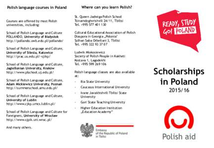 Where can you learn Polish?  Polish language courses in Poland Courses are offered by most Polish universities, including: School of Polish Language and Culture
