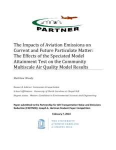 The Impacts of Aviation Emissions on Current and Future Particulate Matter: The Effects of the Speciated Model Attainment Test on the Community Multiscale Air Quality Model Results Matthew Woody
