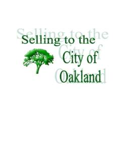 FORWARD We at the City of Oakland place a high value upon the helpful cooperation of present and potential suppliers in assisting us in obtaining the maximum value for the money we spend; we appreciate your interest in 