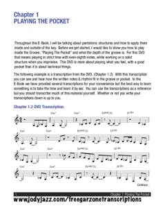 Chapter 1 PLAYING THE POCKET Throughout this E-Book, I will be talking about pentatonic structures and how to apply them inside and outside of the key. Before we get started, I would like to show you how to play inside t