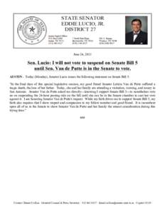    June 24, 2013 Sen. Lucio: I will not vote to suspend on Senate Bill 5 until Sen. Van de Putte is in the Senate to vote.