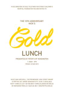 IN CELEBRATION OF GOLD TELETHON FOR SYDNEY CHILDREN’S HOSPITAL FOUNDATION YOU ARE INVITED TO THE 10th Anniversary nick’s