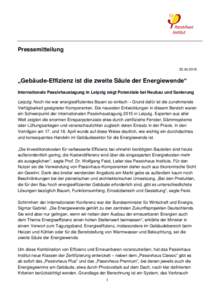 Pressemitteilung „Gebäude-Effizienz ist die zweite Säule der Energiewende“ Internationale Passivhaustagung in Leipzig zeigt Potenziale bei Neubau und Sanierung